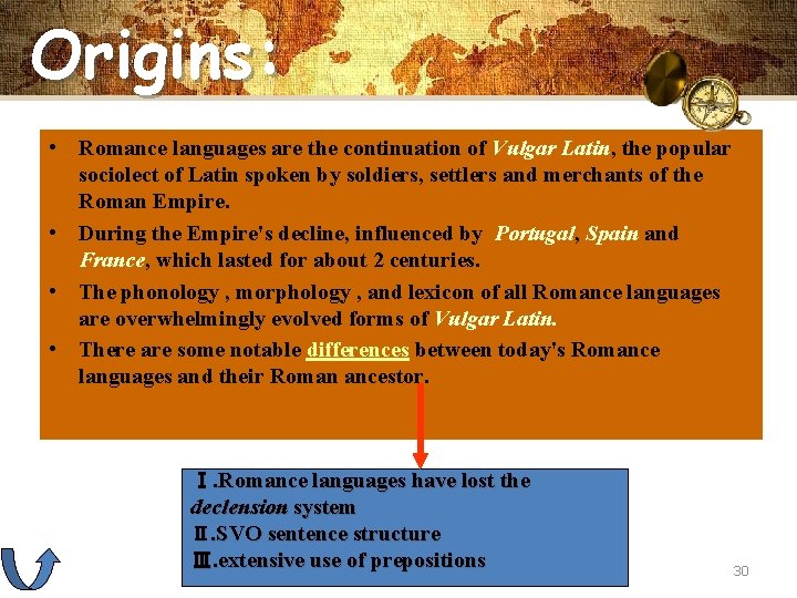 Origins: • Romance languages are the continuation of Vulgar Latin, the popular sociolect of