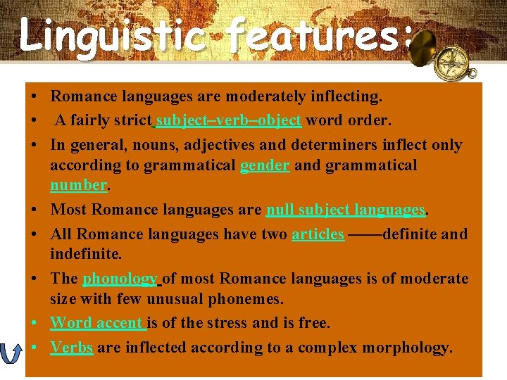 Linguistic features: • Romance languages are moderately inflecting. • A fairly strict subject–verb–object word
