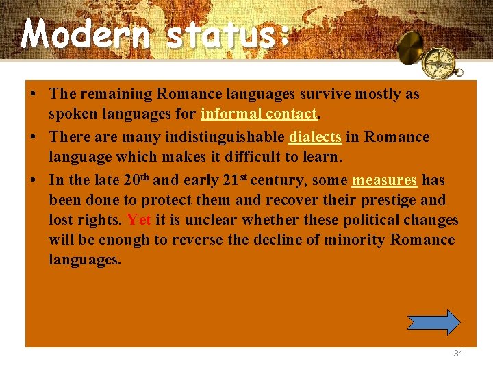 Modern status: • The remaining Romance languages survive mostly as spoken languages for informal