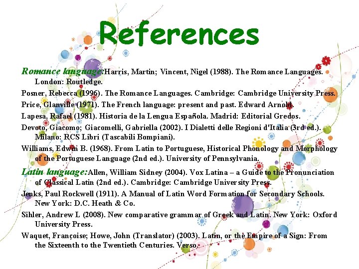 References Romance language: Harris, Martin; Vincent, Nigel (1988). The Romance Languages. London: Routledge. Posner,