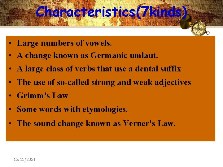 Characteristics(7 kinds) • Large numbers of vowels. • A change known as Germanic umlaut.