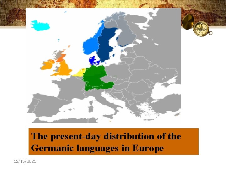 The present-day distribution of the Germanic languages in Europe 12/15/2021 