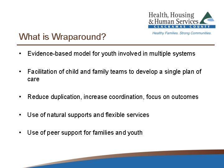 What is Wraparound? • Evidence-based model for youth involved in multiple systems • Facilitation