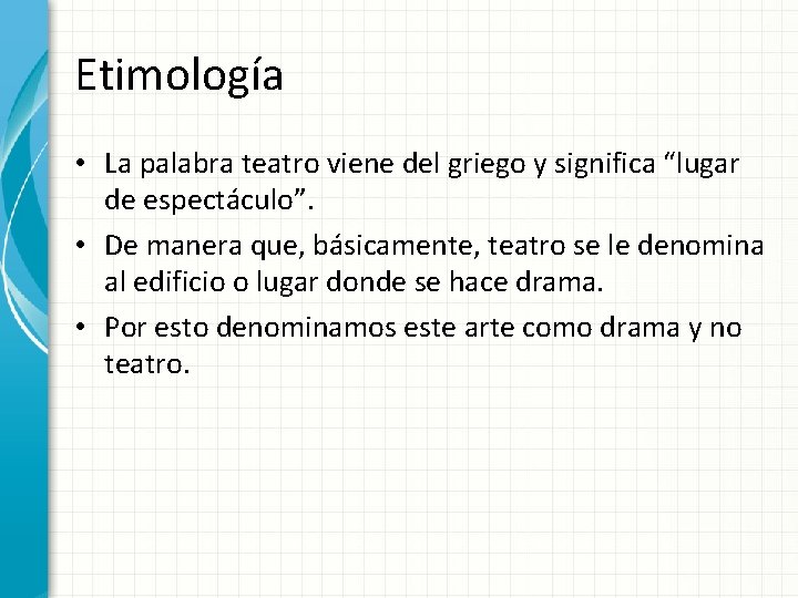 Etimología • La palabra teatro viene del griego y significa “lugar de espectáculo”. •