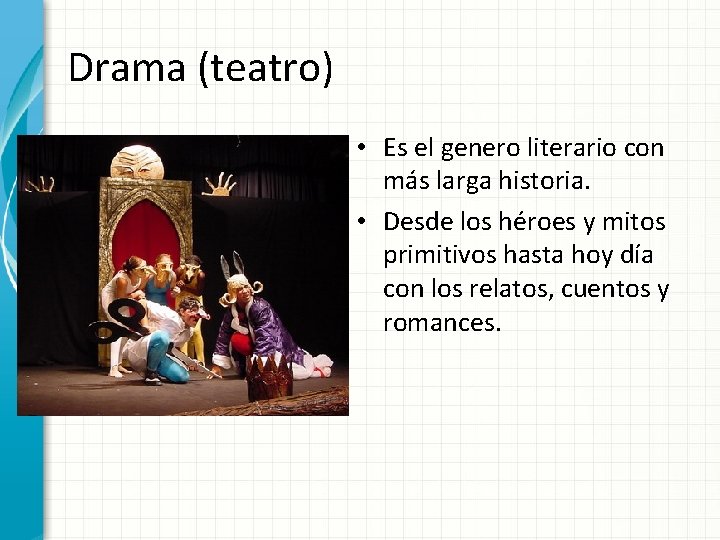 Drama (teatro) • Es el genero literario con más larga historia. • Desde los