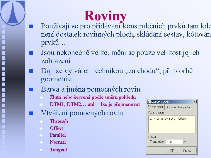 n n Roviny Používají se pro přidávaní konstrukčních prvků tam kde není dostatek rovinných