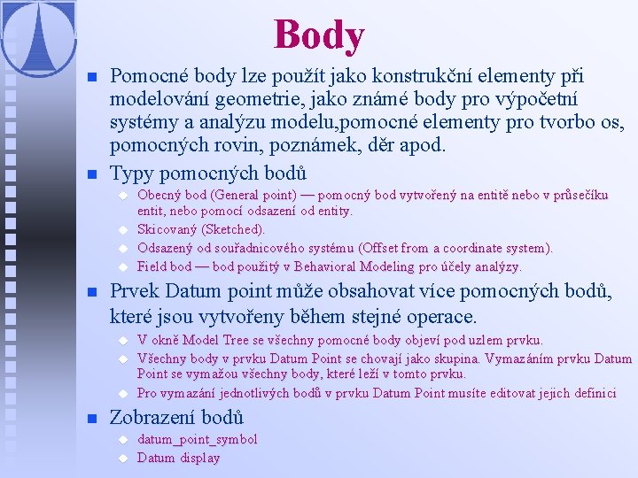 Body n n Pomocné body lze použít jako konstrukční elementy při modelování geometrie, jako