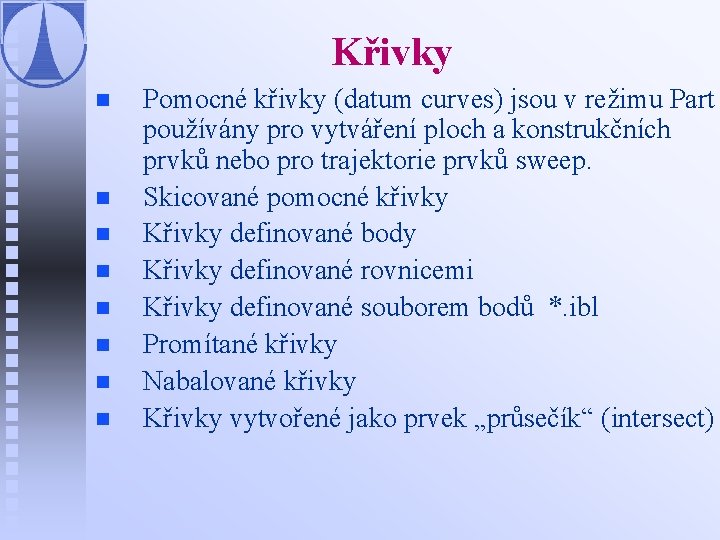 Křivky n n n n Pomocné křivky (datum curves) jsou v režimu Part používány