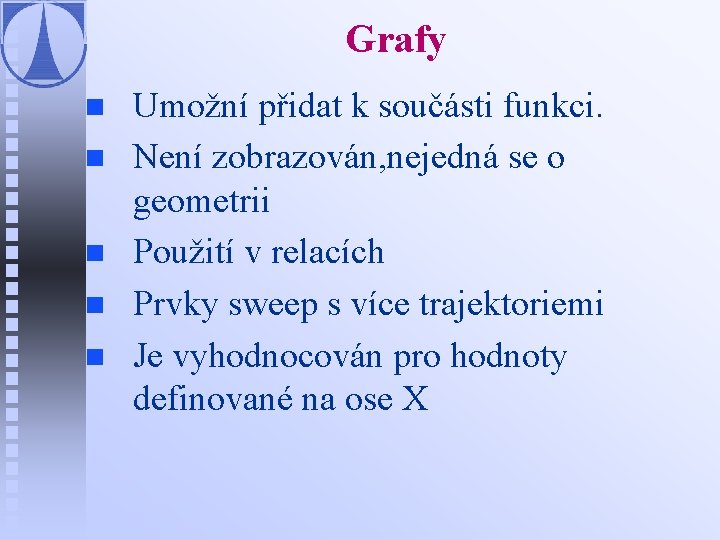 Grafy n n n Umožní přidat k součásti funkci. Není zobrazován, nejedná se o