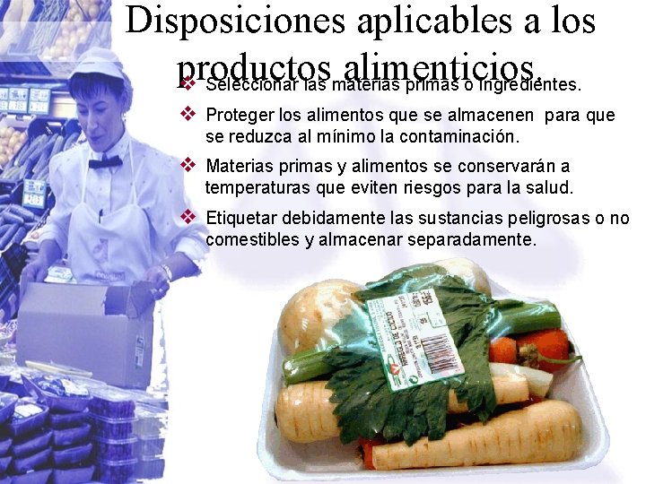 Disposiciones aplicables a los productos alimenticios. v Seleccionar las materias primas o ingredientes. v
