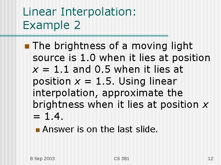 Linear Interpolation: Example 2 n The brightness of a moving light source is 1. Linear Interpolation: Example 2 n The brightness of a moving light source is 1.