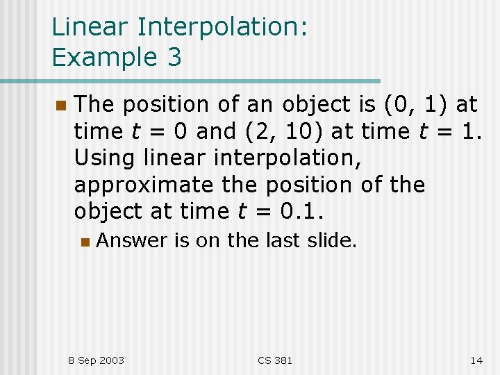 Linear Interpolation: Example 3 n The position of an object is (0, 1) at Linear Interpolation: Example 3 n The position of an object is (0, 1) at