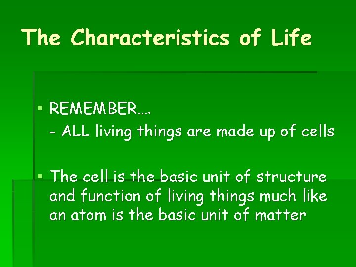 The Characteristics of Life § REMEMBER…. - ALL living things are made up of
