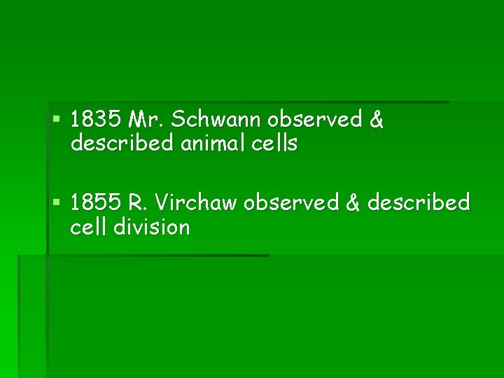 § 1835 Mr. Schwann observed & described animal cells § 1855 R. Virchaw observed