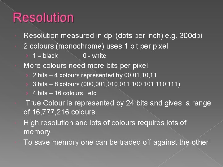 Resolution measured in dpi (dots per inch) e. g. 300 dpi 2 colours (monochrome)