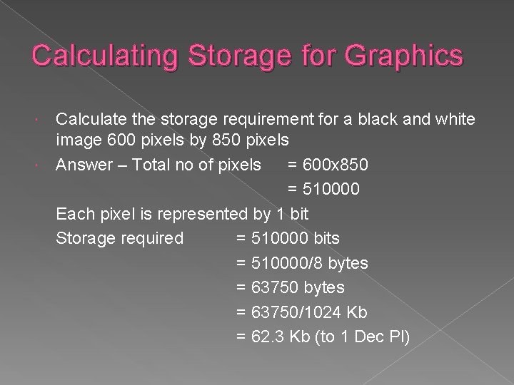 Calculating Storage for Graphics Calculate the storage requirement for a black and white image