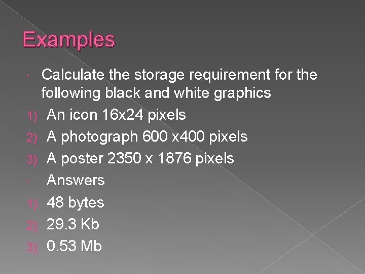 Examples Calculate the storage requirement for the following black and white graphics 1) An