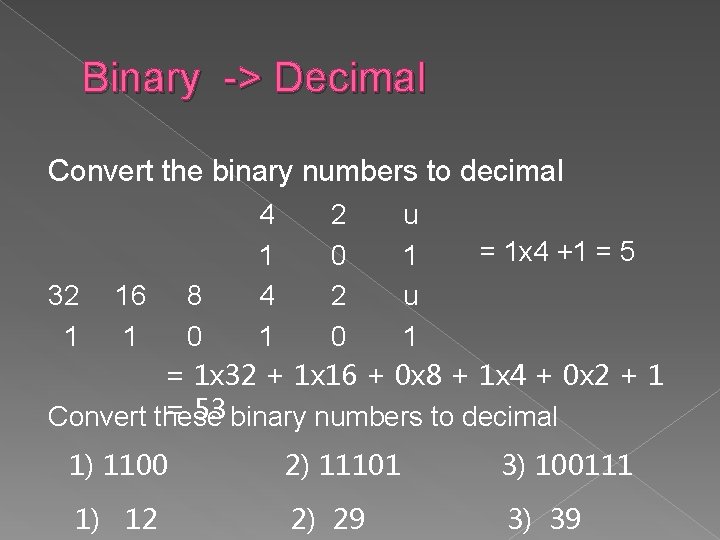 Binary -> Decimal Convert the binary numbers to decimal 4 2 u = 1