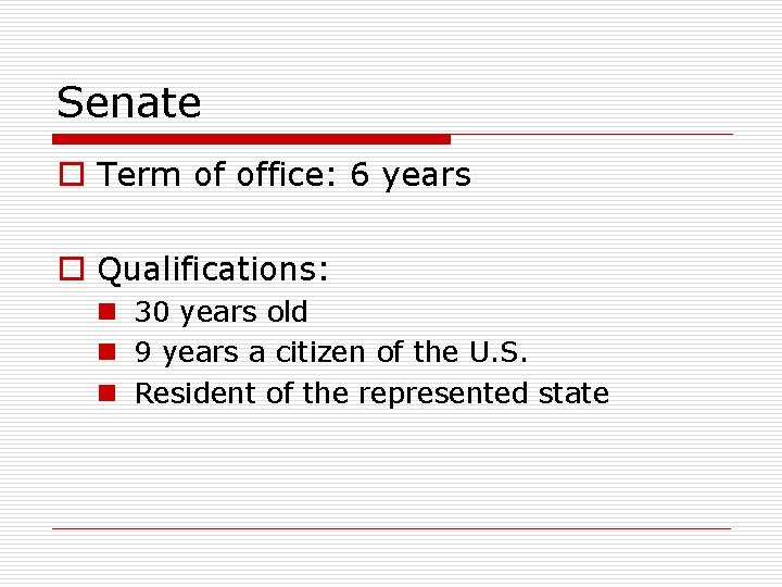 Senate o Term of office: 6 years o Qualifications: n 30 years old n