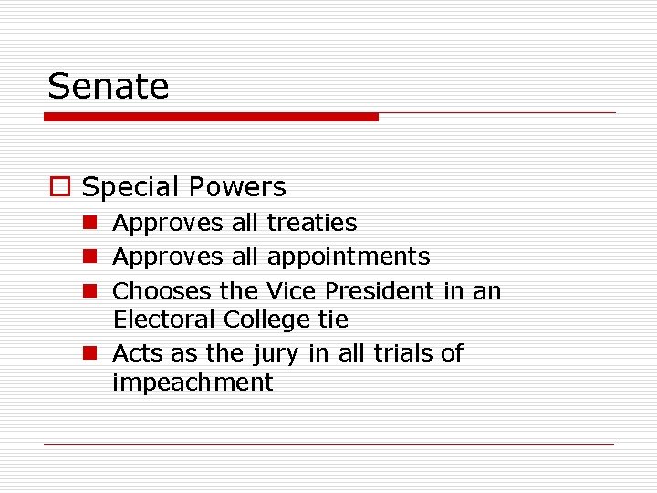 Senate o Special Powers n Approves all treaties n Approves all appointments n Chooses