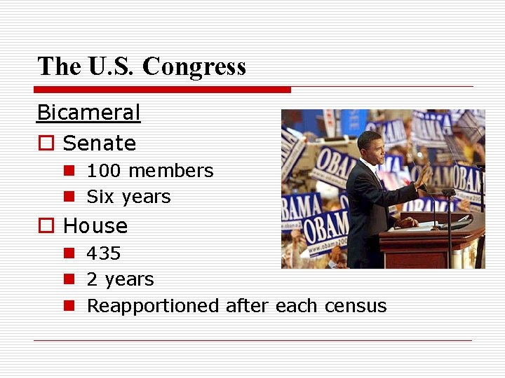 The U. S. Congress Bicameral o Senate n 100 members n Six years o