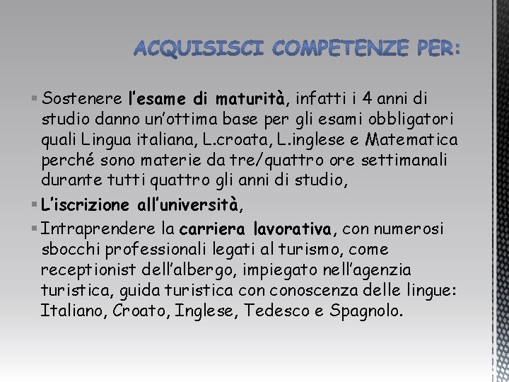 § Sostenere l’esame di maturità, infatti i 4 anni di studio danno un’ottima base