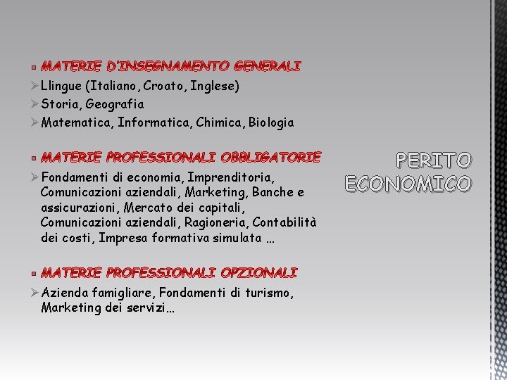 § ØLlingue (Italiano, Croato, Inglese) ØStoria, Geografia ØMatematica, Informatica, Chimica, Biologia § ØFondamenti di