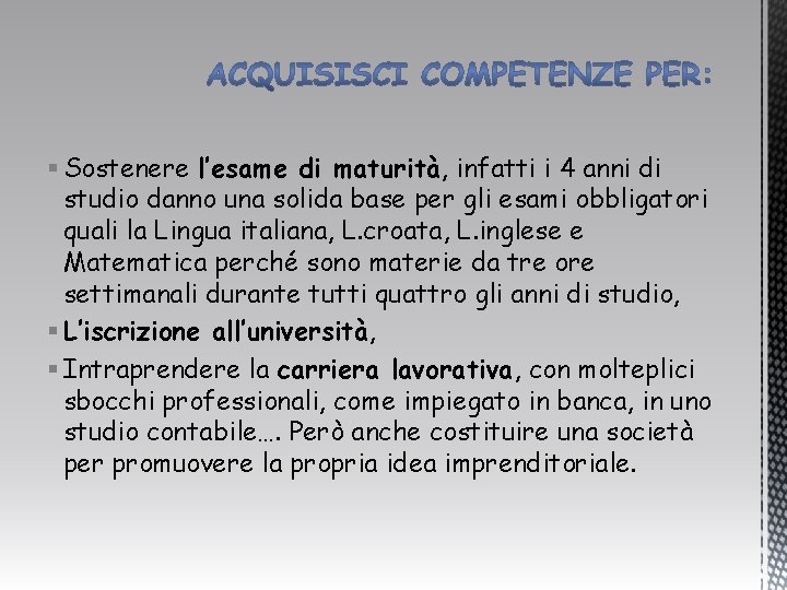 § Sostenere l’esame di maturità, infatti i 4 anni di studio danno una solida