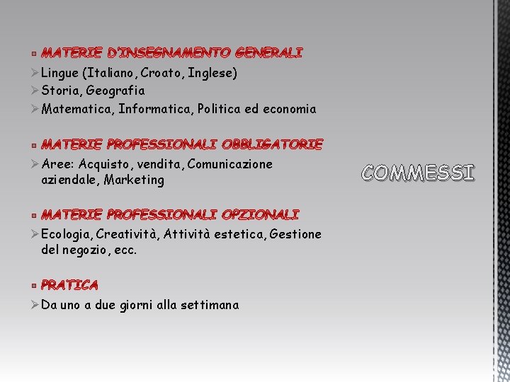 § ØLingue (Italiano, Croato, Inglese) ØStoria, Geografia ØMatematica, Informatica, Politica ed economia § ØAree: