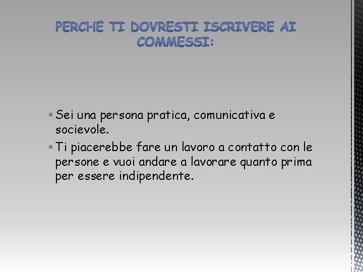 § Sei una persona pratica, comunicativa e socievole. § Ti piacerebbe fare un lavoro