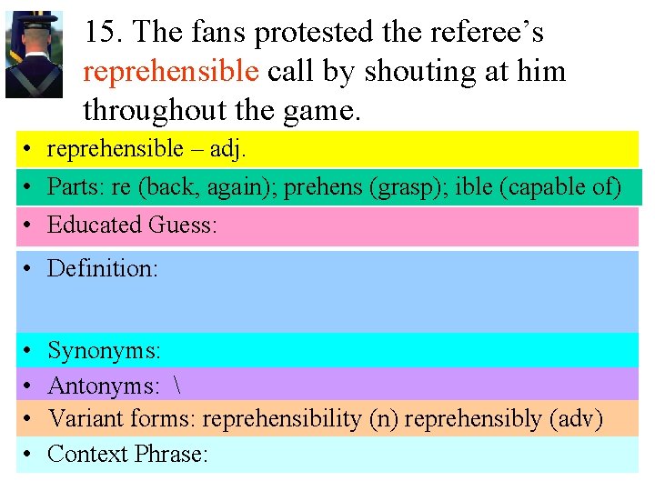 15. The fans protested the referee’s reprehensible call by shouting at him throughout the
