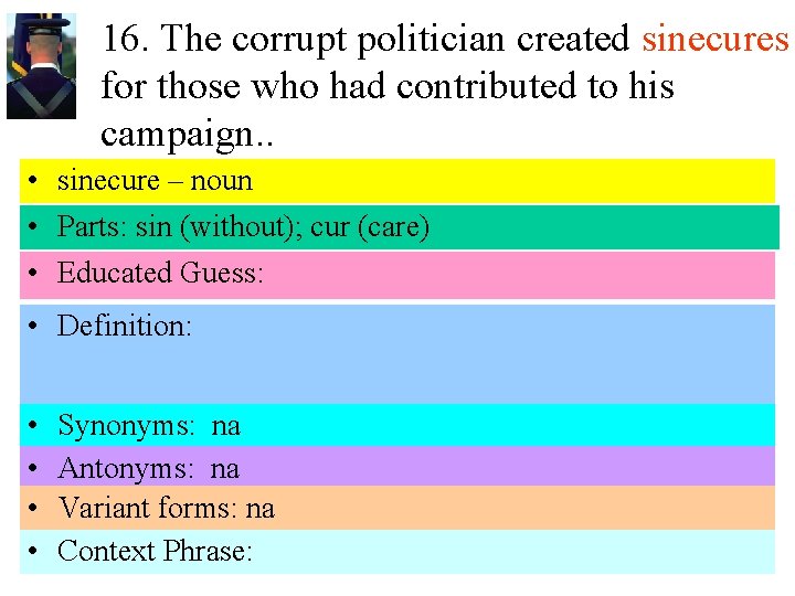 16. The corrupt politician created sinecures for those who had contributed to his campaign.