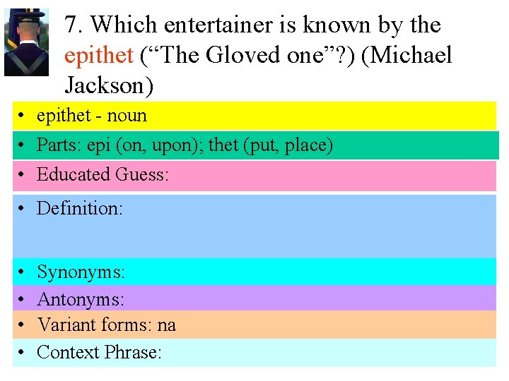 7. Which entertainer is known by the epithet (“The Gloved one”? ) (Michael Jackson)