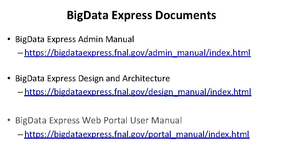 Big. Data Express Documents • Big. Data Express Admin Manual – https: //bigdataexpress. fnal.
