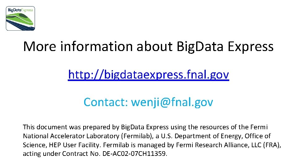 More information about Big. Data Express http: //bigdataexpress. fnal. gov Contact: wenji@fnal. gov This