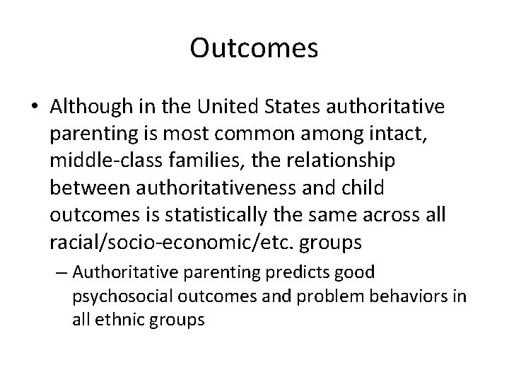 Outcomes • Although in the United States authoritative parenting is most common among intact,