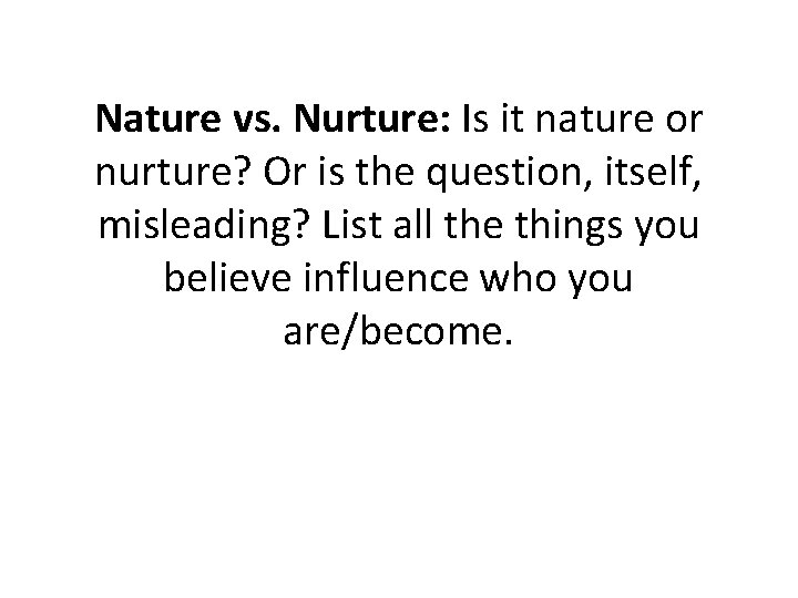 Nature vs. Nurture: Is it nature or nurture? Or is the question, itself, misleading?