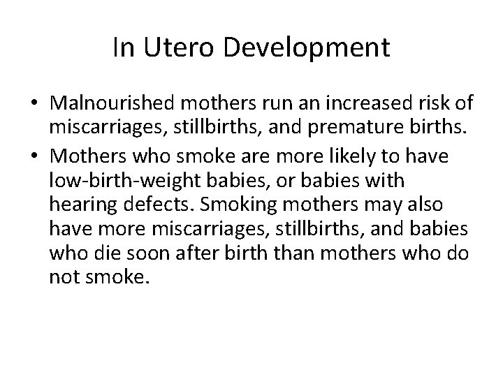 In Utero Development • Malnourished mothers run an increased risk of miscarriages, stillbirths, and