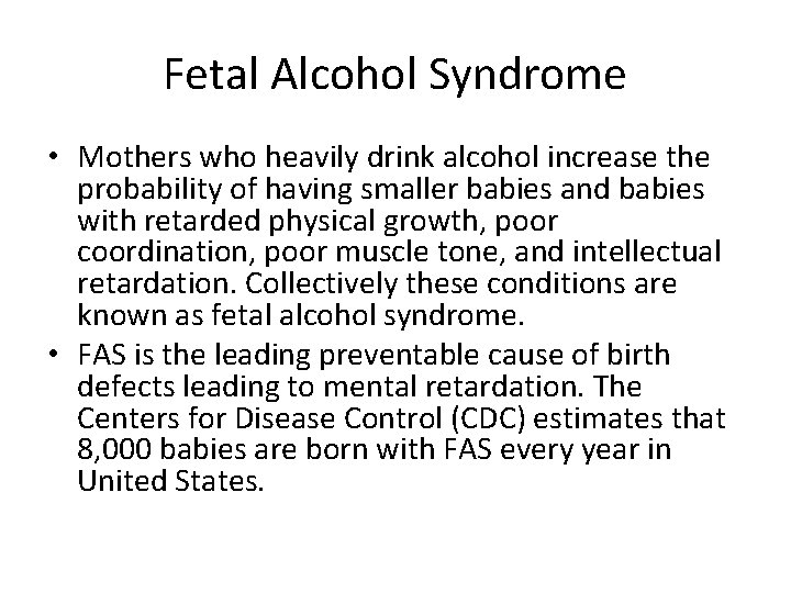 Fetal Alcohol Syndrome • Mothers who heavily drink alcohol increase the probability of having