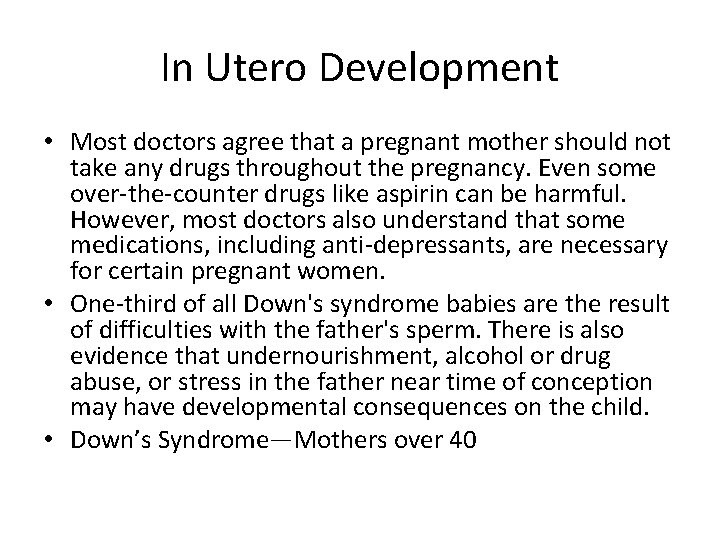 In Utero Development • Most doctors agree that a pregnant mother should not take