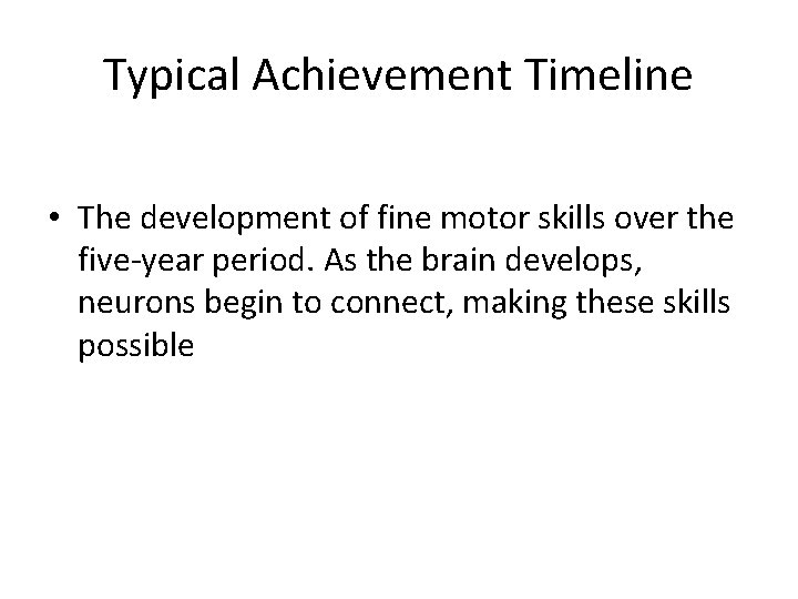 Typical Achievement Timeline • The development of fine motor skills over the five-year period.