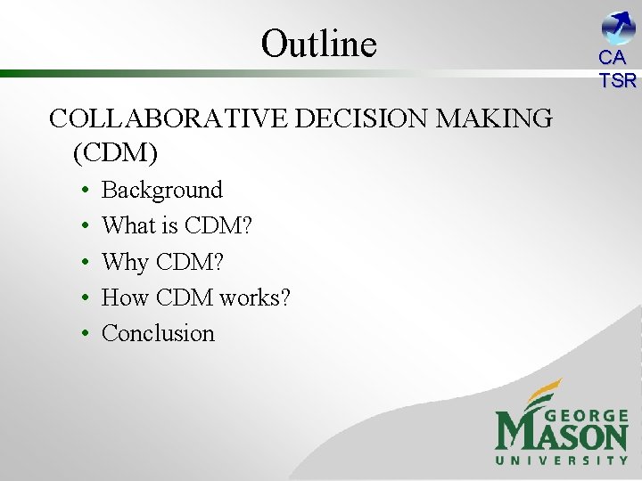 Outline COLLABORATIVE DECISION MAKING (CDM) • • • Background What is CDM? Why CDM?