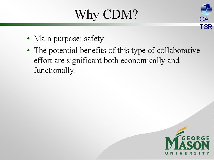 Why CDM? CA TSR • Main purpose: safety • The potential benefits of this