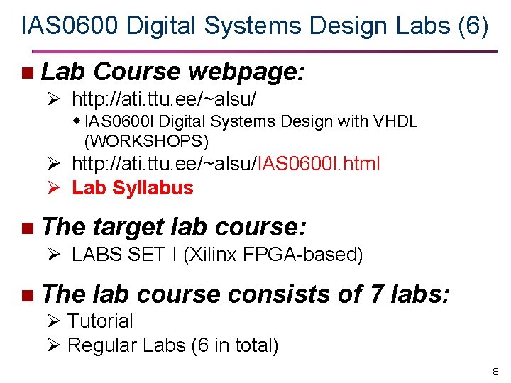 IAS 0600 Digital Systems Design Labs (6) n Lab Course webpage: Ø http: //ati.