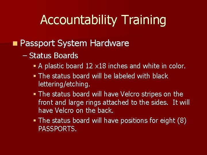 Accountability Training n Passport System Hardware – Status Boards § A plastic board 12