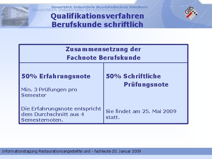 Qualifikationsverfahren Berufskunde schriftlich Zusammensetzung der Fachnote Berufskunde 50% Erfahrungsnote Min. 3 Prüfungen pro Semester