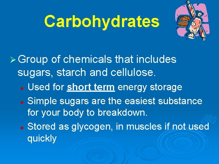 Carbohydrates Ø Group of chemicals that includes sugars, starch and cellulose. Used for short