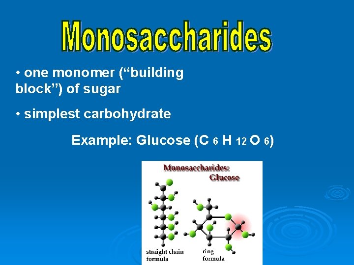  • one monomer (“building block”) of sugar • simplest carbohydrate Example: Glucose (C