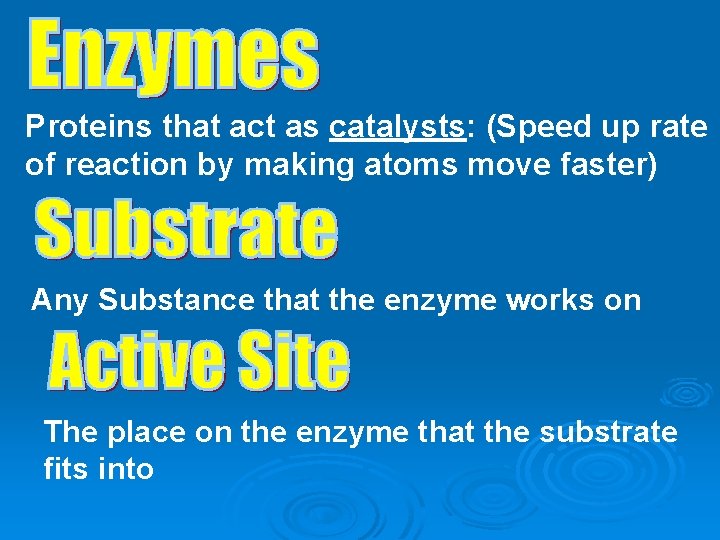 Proteins that act as catalysts: (Speed up rate of reaction by making atoms move