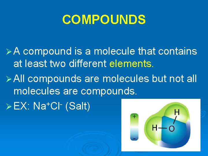 COMPOUNDS Ø A compound is a molecule that contains at least two different elements.
